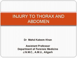 INJURY TO THORAX AND ABDOMEN Dr Mohd Kaleem