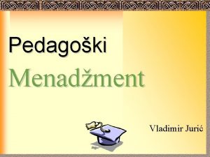 Pedagoki Menadment Vladimir Juri Menaderi i upravljanje Temeljni