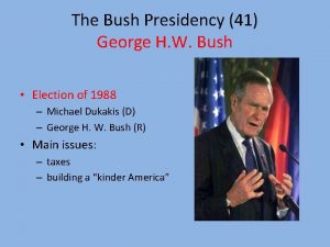 The Bush Presidency 41 George H W Bush