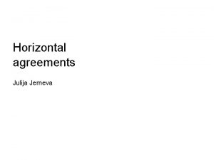 Horizontal agreements Julija Jerneva Horizontal agreements Was Adam