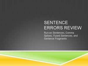 SENTENCE ERRORS REVIEW Runon Sentences Comma Splices Fused