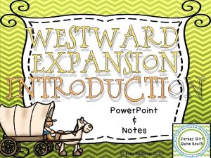 Westward Expansion Introduction Power Point Notes Erin Kathryn