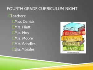 FOURTH GRADE CURRICULUM NIGHT Teachers Miss Derrick Mrs