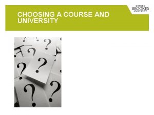 CHOOSING A COURSE AND UNIVERSITY MAIN TOPICS Choosing