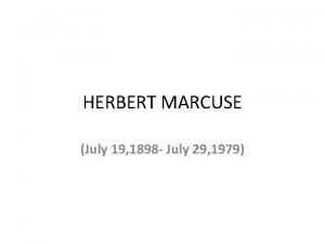 HERBERT MARCUSE July 19 1898 July 29 1979
