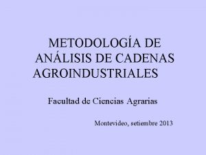 METODOLOGA DE ANLISIS DE CADENAS AGROINDUSTRIALES Facultad de