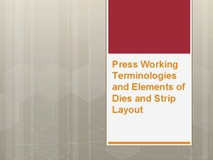Press Working Terminologies and Elements of Dies and