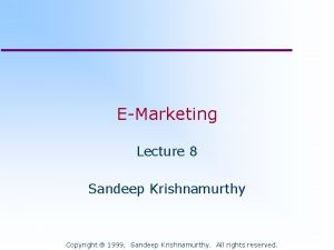 EMarketing Lecture 8 Sandeep Krishnamurthy Copyright 1999 Sandeep