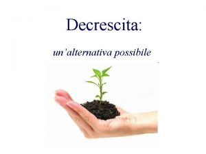 Decrescita unalternativa possibile La teoria della decrescita vede