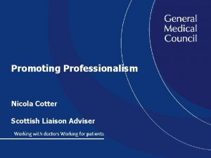 Promoting Professionalism Nicola Cotter Scottish Liaison Adviser Promoting
