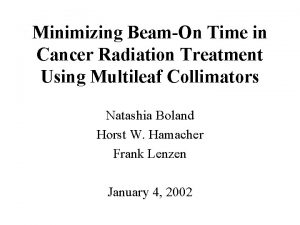 Minimizing BeamOn Time in Cancer Radiation Treatment Using