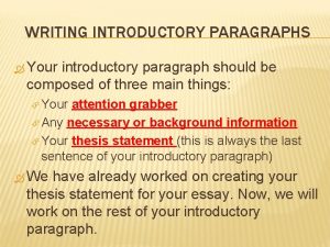 WRITING INTRODUCTORY PARAGRAPHS Your introductory paragraph should be