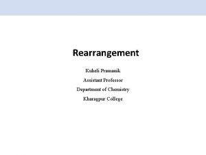 Rearrangement Kuheli Pramanik Assistant Professor Department of Chemistry