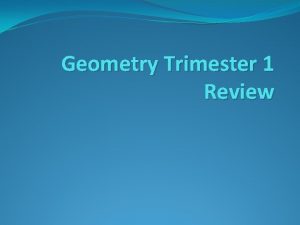 Geometry Trimester 1 Review 1 How can you