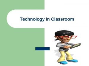 Technology in Classroom Benefits of Classroom Technology l