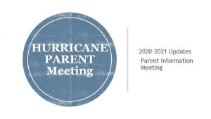 HURRICANE PARENT Meeting 2020 2021 Updates Parent Information