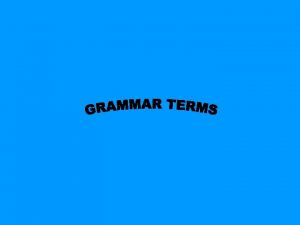 Grammar Terms Appositives A noun or pronoun that