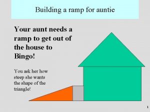 Building a ramp for auntie Your aunt needs