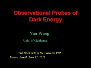 Observational Probes of Dark Energy Yun Wang Univ