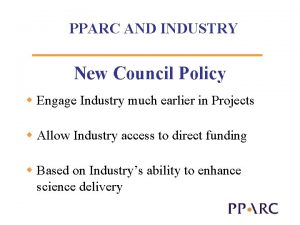 PPARC AND INDUSTRY New Council Policy w Engage
