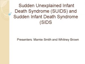 Sudden Unexplained Infant Death Syndrome SUIDS and Sudden