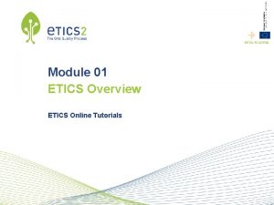 INFSORI223782 Module 01 ETICS Overview ETICS Online Tutorials