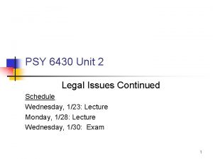 PSY 6430 Unit 2 Legal Issues Continued Schedule