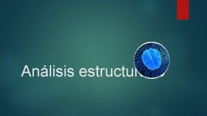 Anlisis estructurado Anlisis estructurado Es un mtodo para