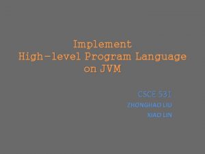 Implement Highlevel Program Language on JVM CSCE 531