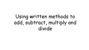 Using written methods to add subtract multiply and