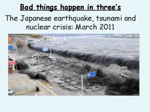 Bad things happen in threes The Japanese earthquake