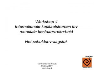 Workshop 4 Internationale kapitaalstromen tbv mondiale bestaanszekerheid Het