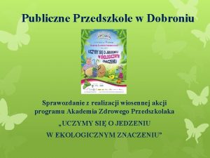 Publiczne Przedszkole w Dobroniu Sprawozdanie z realizacji wiosennej