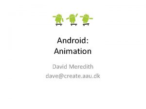 Android Animation David Meredith davecreate aau dk Source