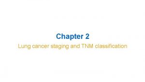 Chapter 2 Lung cancer staging and TNM classification