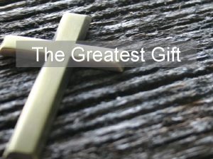 The Greatest Gift The Purpose of The Gift