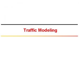 Traffic Modeling Approaches to construct Traffic Models TraceDriven Traffic Modeling Approaches to construct Traffic Models TraceDriven