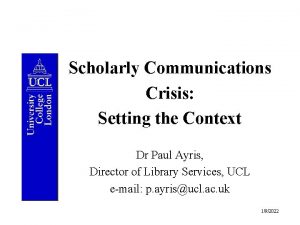 Scholarly Communications Crisis Setting the Context Dr Paul