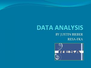 DATA ANALYSIS BY JUSTIN BIEBER RESAFKA What is