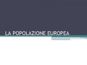 LA POPOLAZIONE EUROPEA MOVIMENTI DEMOGRAFICI Demografia studio dei