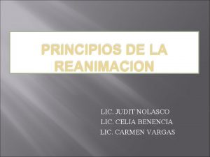 PRINCIPIOS DE LA REANIMACION LIC JUDIT NOLASCO LIC