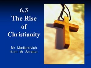 6 3 The Rise of Christianity Mr Marijanovich