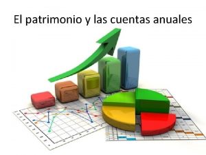 El patrimonio y las cuentas anuales La contabilidad