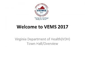 Welcome to VEMS 2017 Virginia Department of HealthVDH