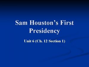 Sam Houstons First Presidency Unit 6 Ch 12