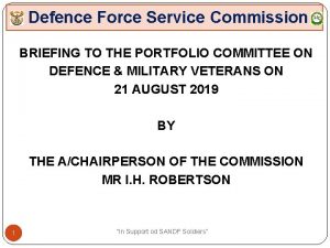 Defence Force Service Commission BRIEFING TO THE PORTFOLIO