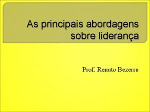 As principais abordagens sobre liderana Prof Renato Bezerra