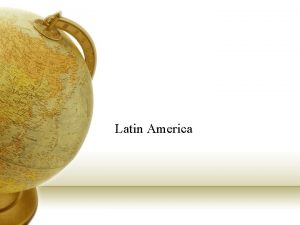 Latin America Why Latin America Because most of
