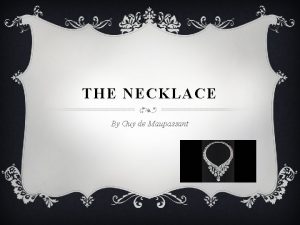 THE NECKLACE By Guy de Maupassant JOURNAL DAY