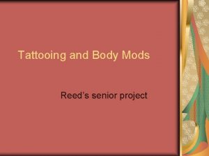 Tattooing and Body Mods Reeds senior project The